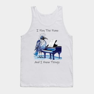 I Play The Piano And I Know Things Tank Top